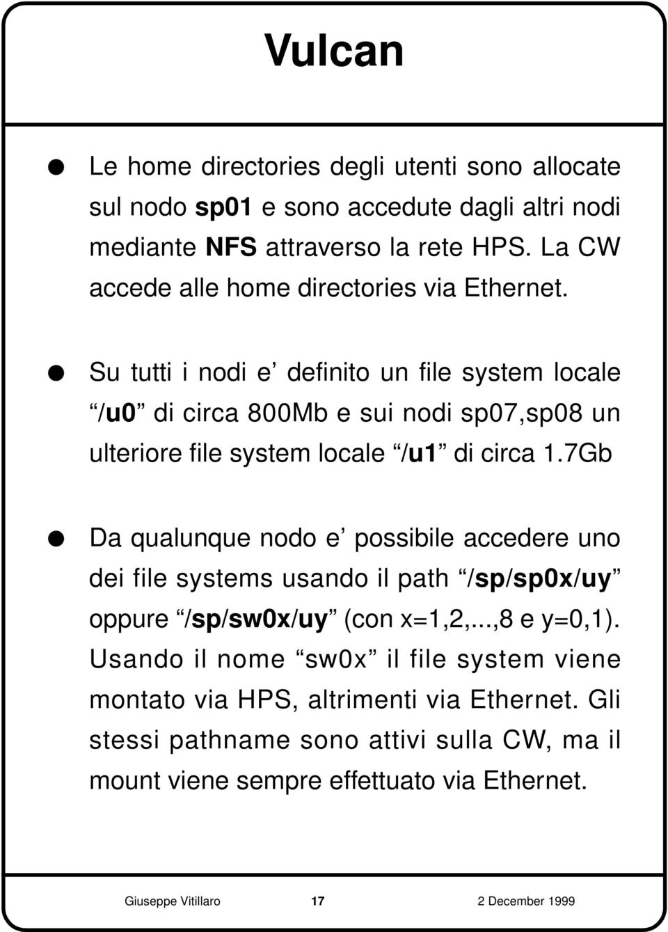 Su tutti i nodi e definito un file system locale /u0 di circa 800Mb e sui nodi sp07,sp08 un ulteriore file system locale /u1 di circa 1.