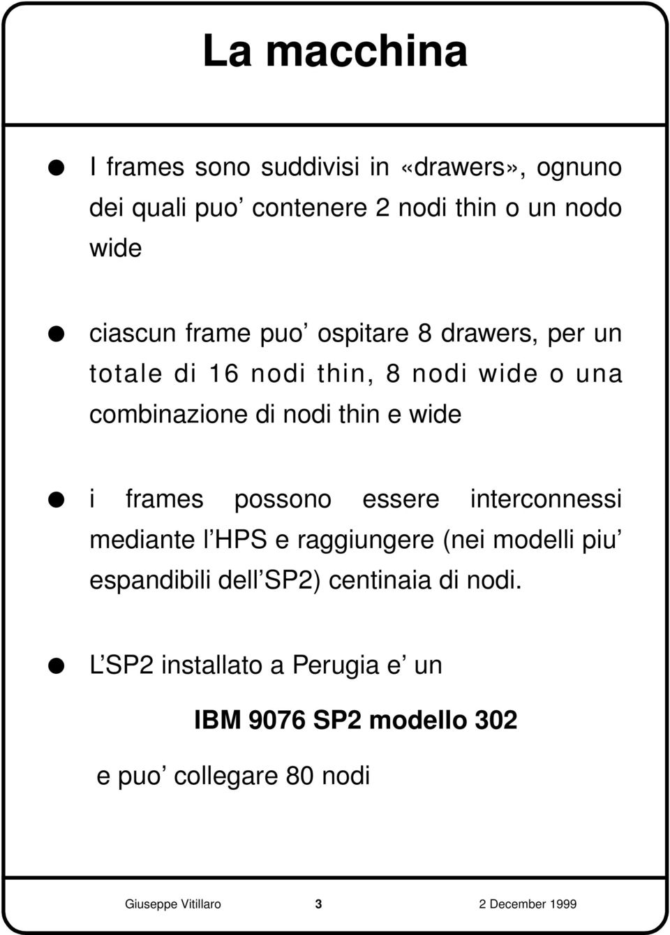 frames possono essere interconnessi mediante l HPS e raggiungere (nei modelli piu espandibili dell SP2) centinaia di