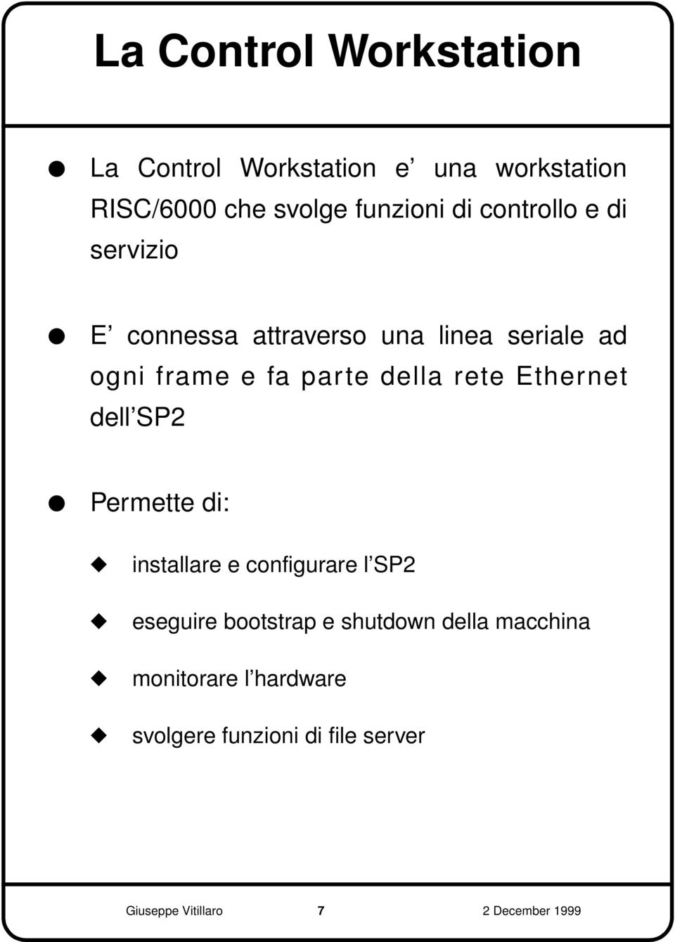 rete Ethernet dell SP2 Permette di: installare e configurare l SP2 eseguire bootstrap e shutdown