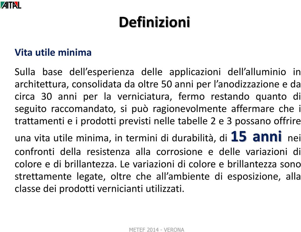 tabelle 2 e 3 possano offrire una vita utile minima, in termini di durabilità, di 15 anni nei confronti della resistenza alla corrosione e delle variazioni di