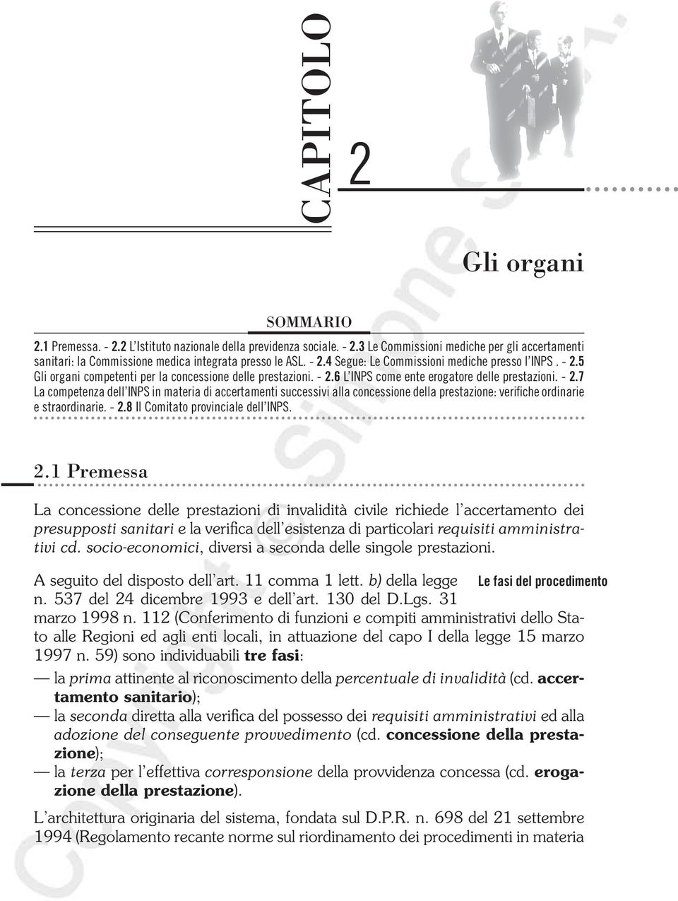 - 2.8 Il Comitato provinciale dell INPS. 2.1 Premessa La concessione delle prestazioni di invalidità civile richiede l accertamento dei presupposti sanitari e la verifica dell esistenza di particolari requisiti amministrativi cd.