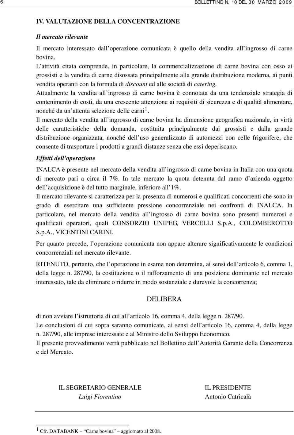 vendita operanti con la formula di discount ed alle società di catering.