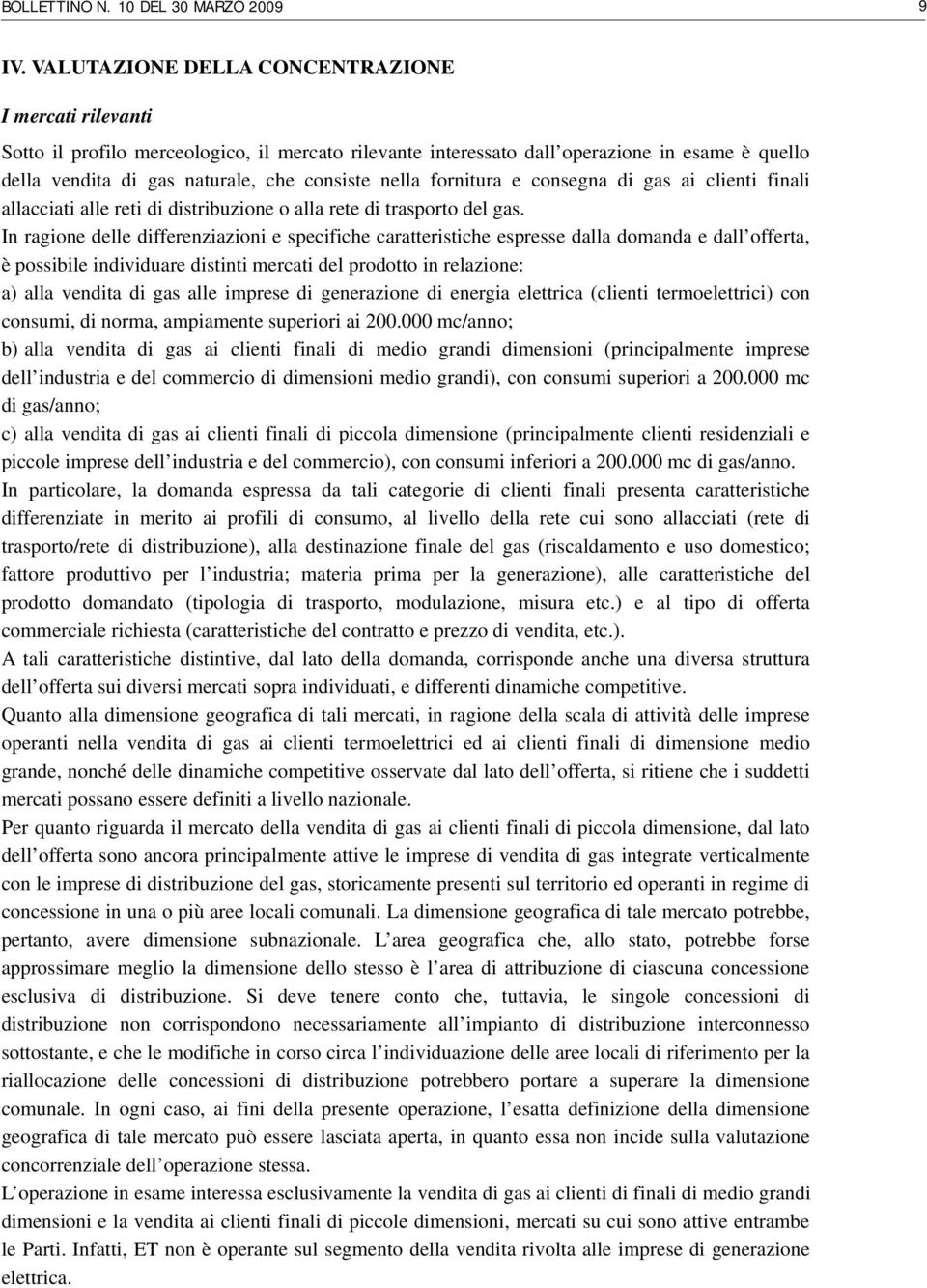 nella fornitura e consegna di gas ai clienti finali allacciati alle reti di distribuzione o alla rete di trasporto del gas.