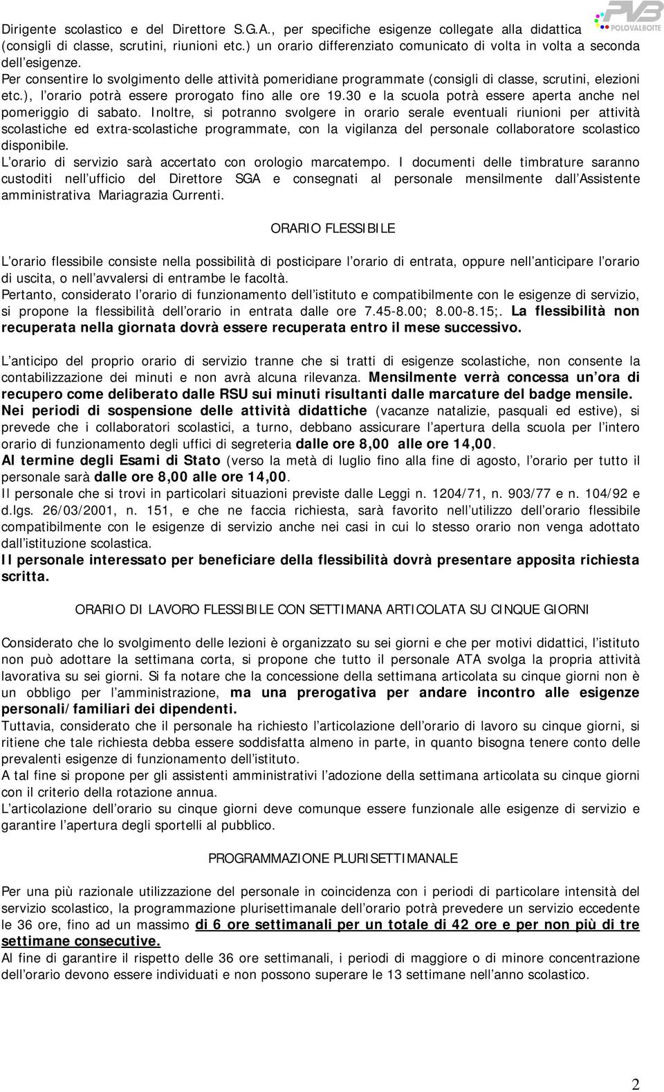 ), l orario potrà essere prorogato fino alle ore 19.30 e la scuola potrà essere aperta anche nel pomeriggio di sabato.