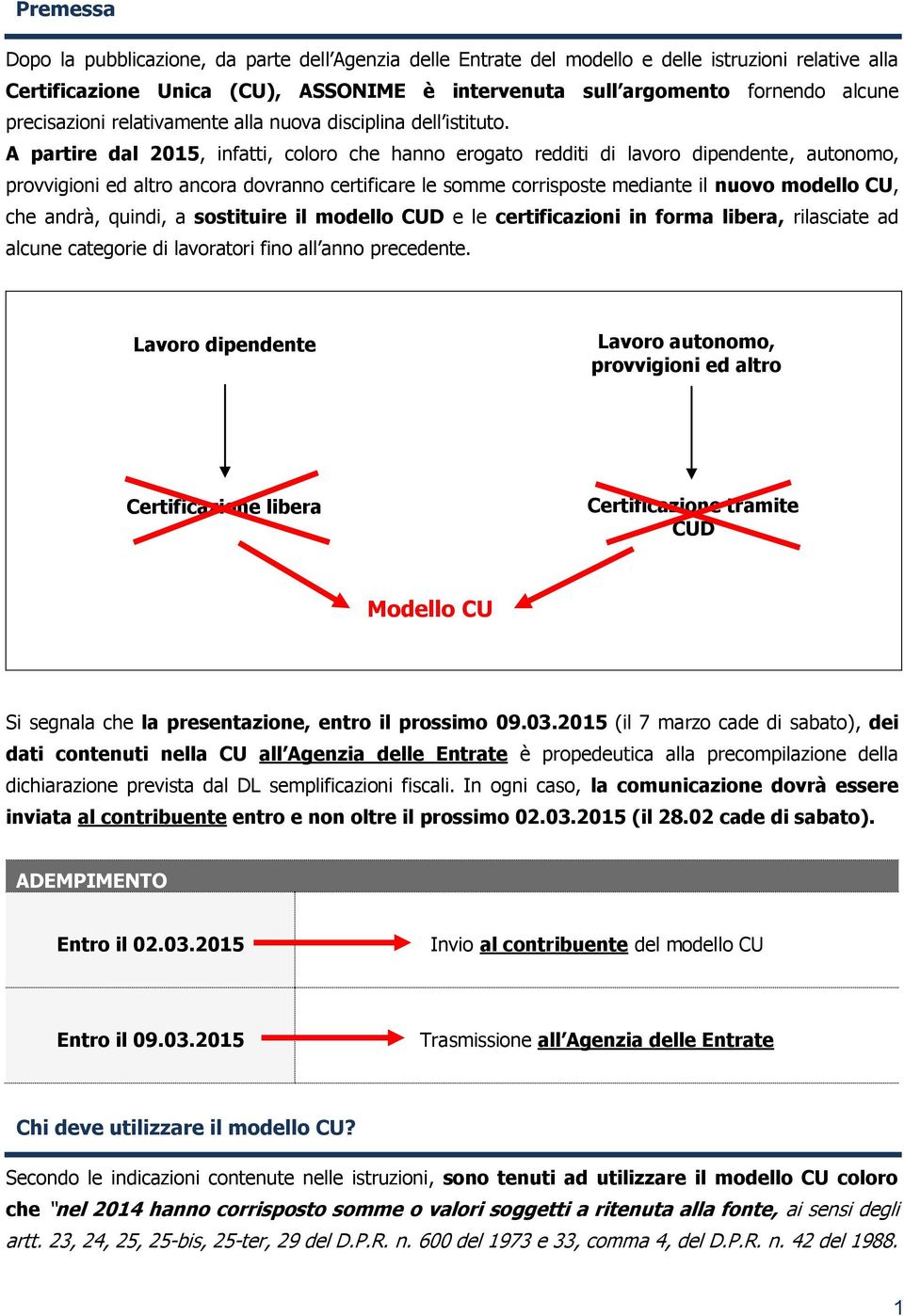 A partire dal 2015, infatti, coloro che hanno erogato redditi di lavoro dipendente, autonomo, provvigioni ed altro ancora dovranno certificare le somme corrisposte mediante il nuovo modello CU, che