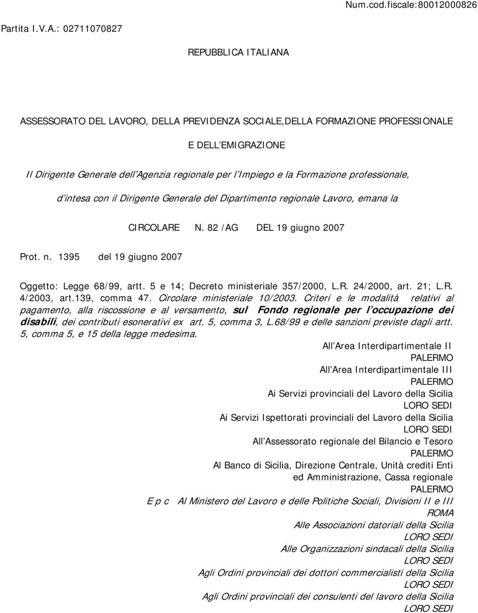 Formazione professionale, d intesa con il Dirigente Generale del Dipartimento regionale Lavoro, emana la CIRCOLARE N. 82 /AG DEL 19 giugno 2007 Prot. n.