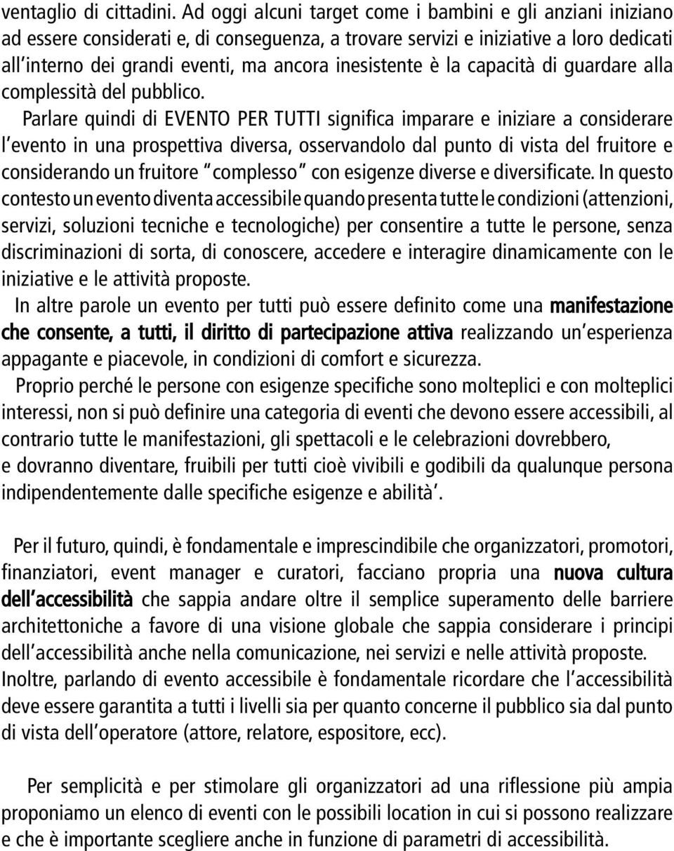 inesistente è la capacità di guardare alla complessità del pubblico.