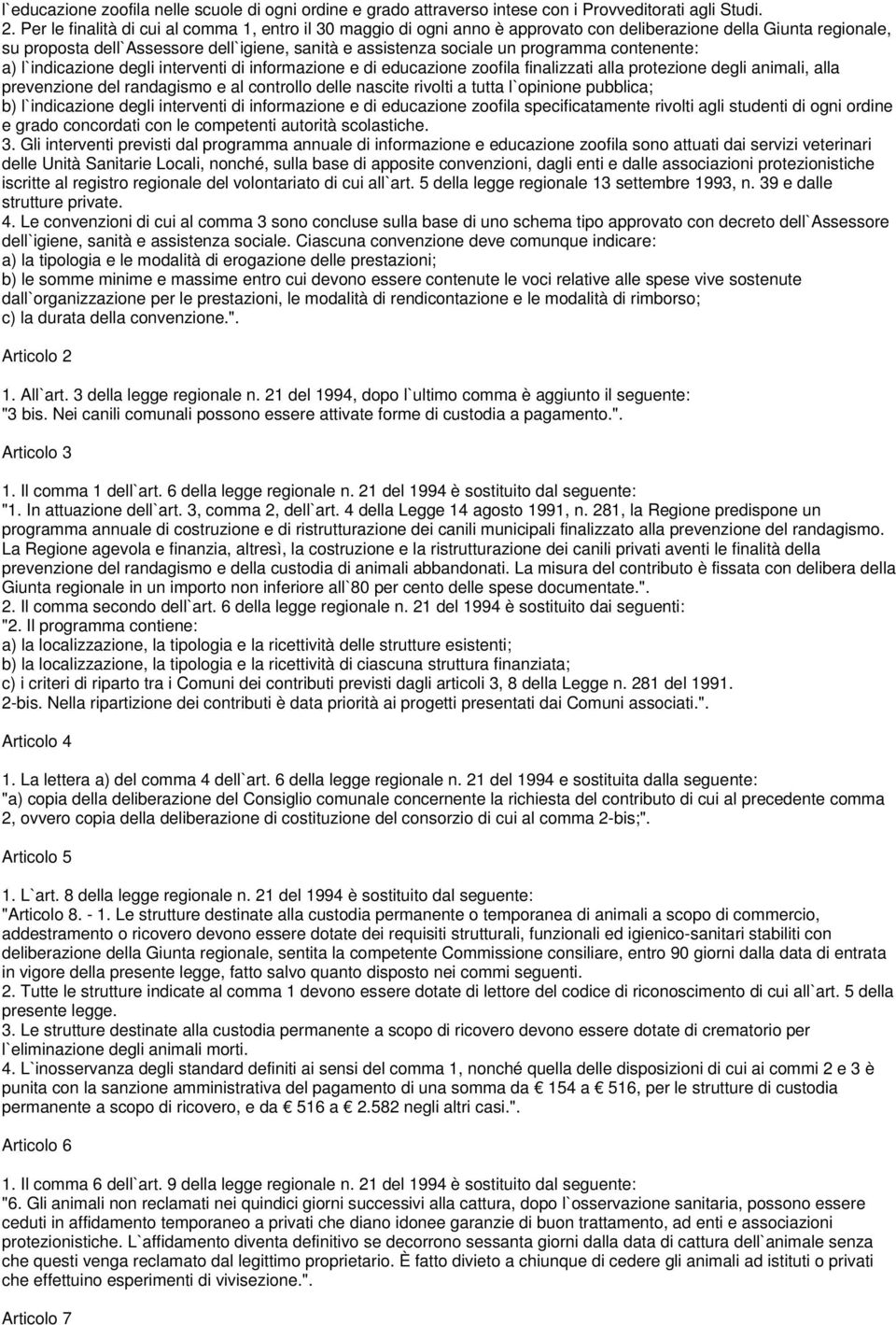 programma contenente: a) l`indicazione degli interventi di informazione e di educazione zoofila finalizzati alla protezione degli animali, alla prevenzione del randagismo e al controllo delle nascite