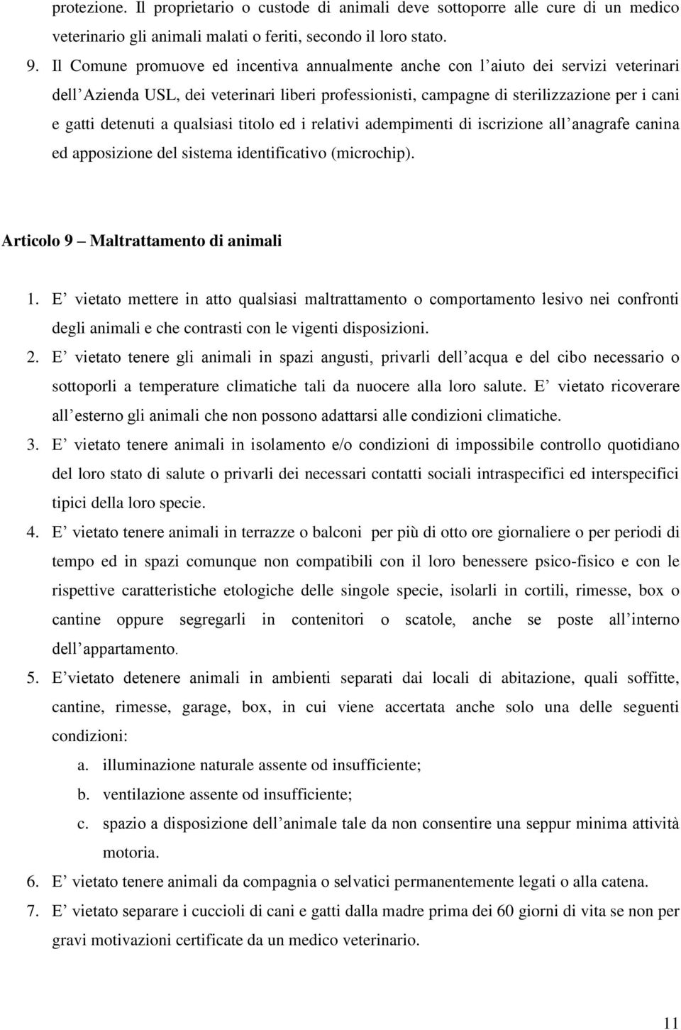 qualsiasi titolo ed i relativi adempimenti di iscrizione all anagrafe canina ed apposizione del sistema identificativo (microchip). Articolo 9 Maltrattamento di animali 1.