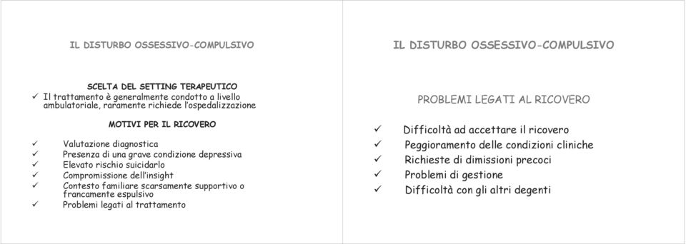 Compromissione dell insight Contesto familiare scarsamente supportivo o francamente espulsivo Problemi legati al trattamento Difficoltà ad