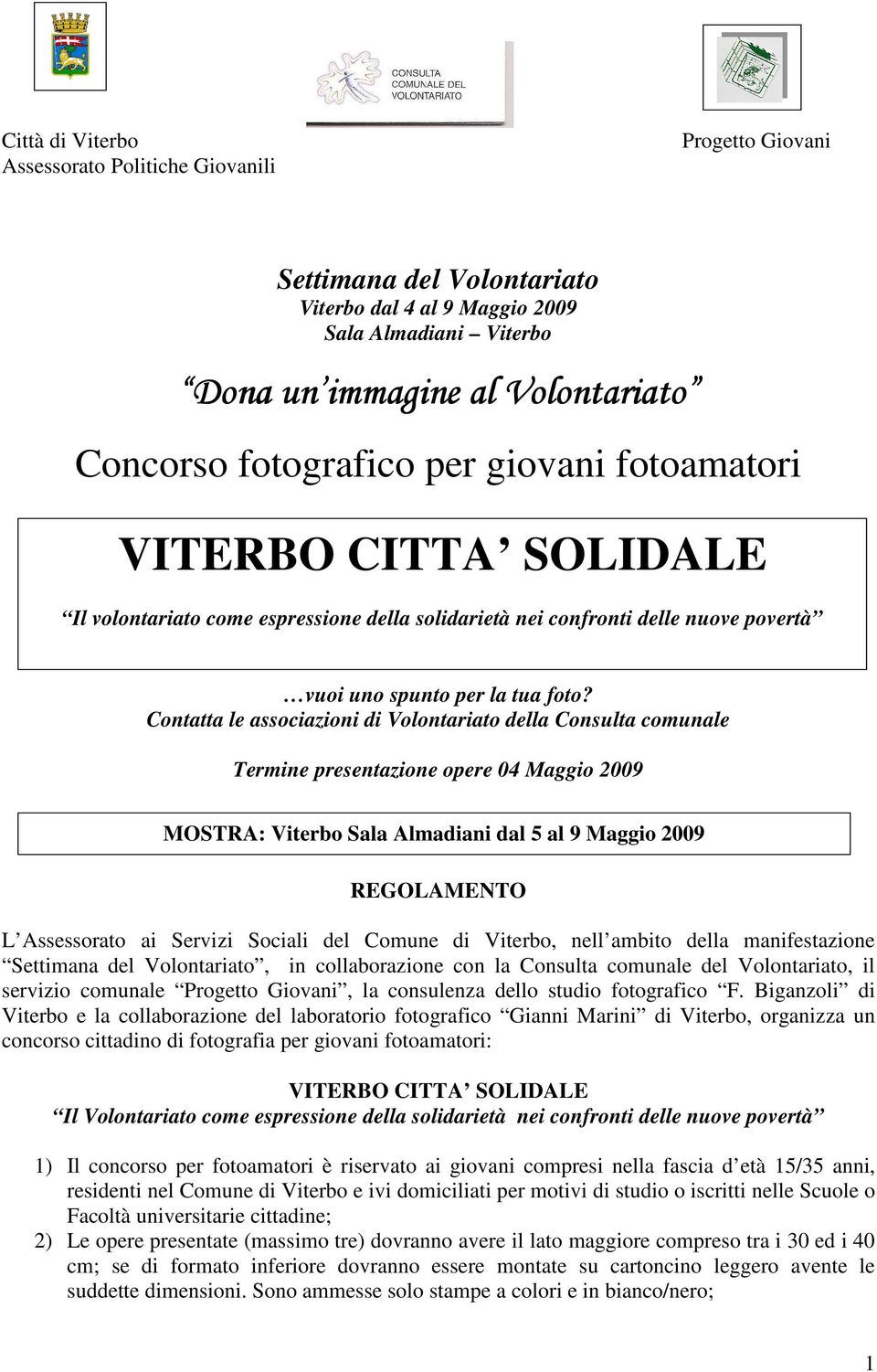 Contatta le associazioni di Volontariato della Consulta comunale Termine presentazione opere 04 Maggio 2009 MOSTRA: Viterbo Sala Almadiani dal 5 al 9 Maggio 2009 REGOLAMENTO L Assessorato ai Servizi