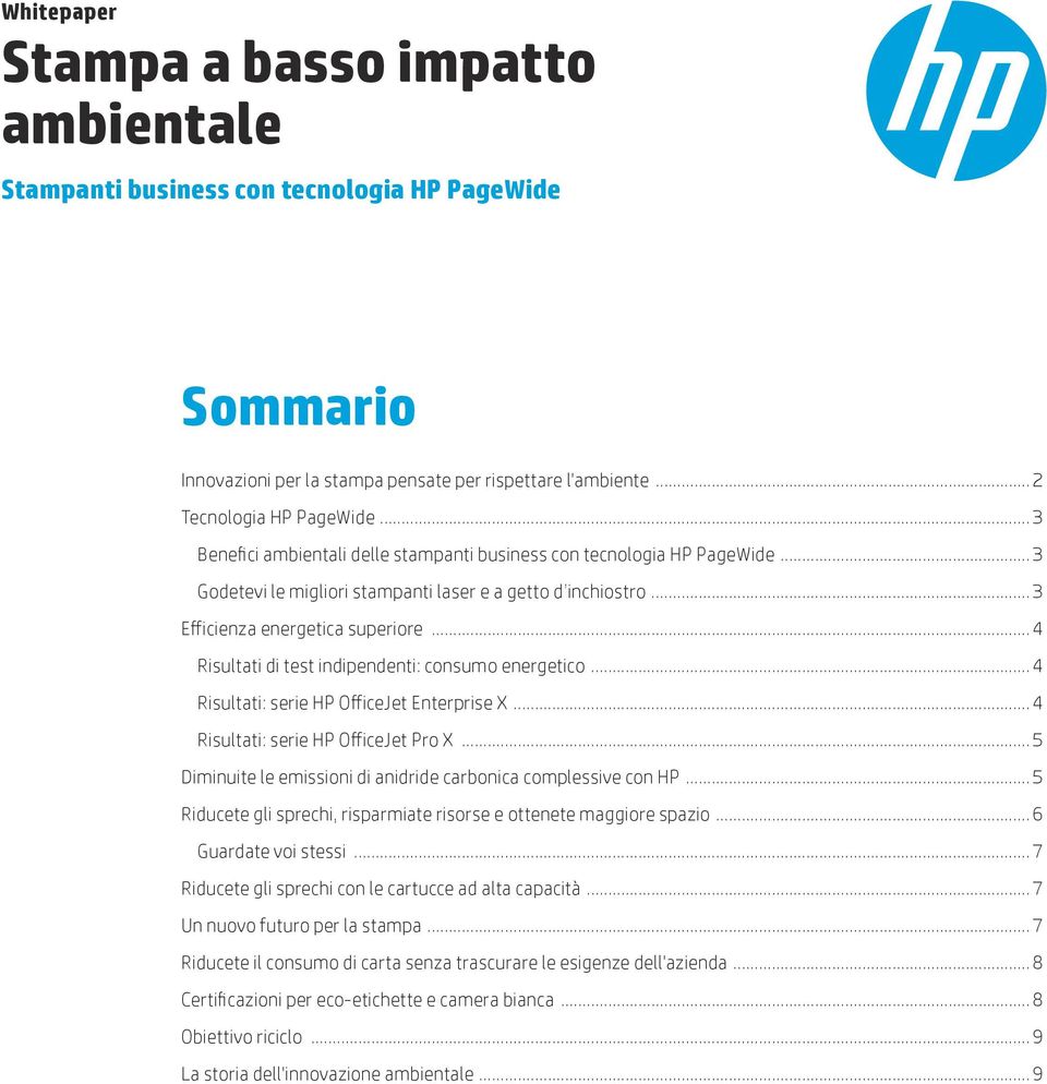 .. 4 Risultati di test indipendenti: consumo energetico... 4 Risultati: serie HP OfficeJet Enterprise X... 4 Risultati: serie HP OfficeJet Pro X.