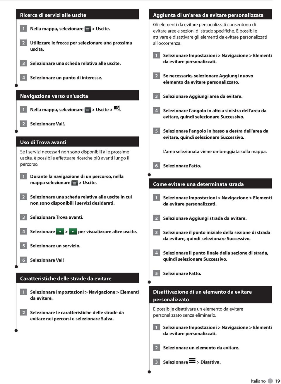 . Uso di Trova avanti Se i servizi necessari non sono disponibili alle prossime uscite, è possibile effettuare ricerche più avanti lungo il percorso.