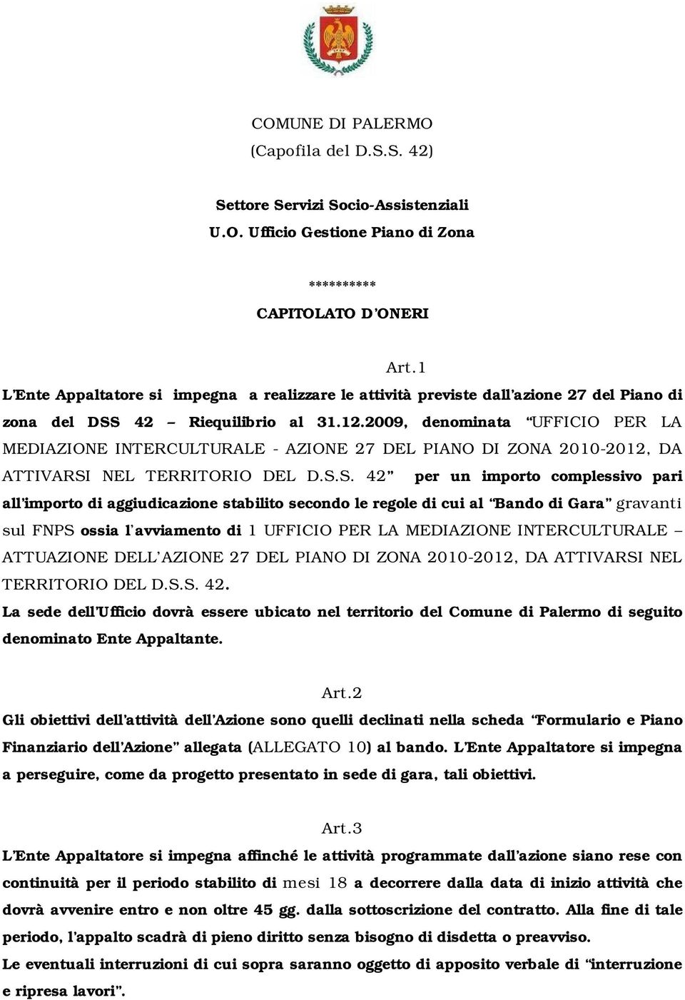 2009, denominata UFFICIO PER LA MEDIAZIONE INTERCULTURALE - AZIONE 27 DEL PIANO DI ZONA 2010-2012, DA ATTIVARSI