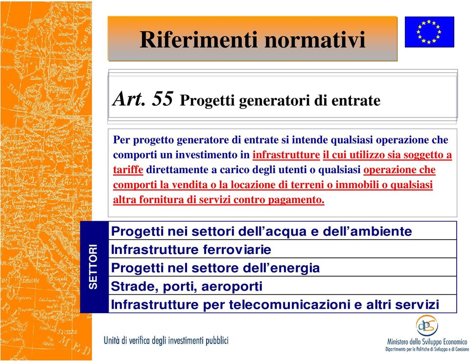 locazione di terreni o immobili o qualsiasi altra fornitura di servizi contro pagamento.