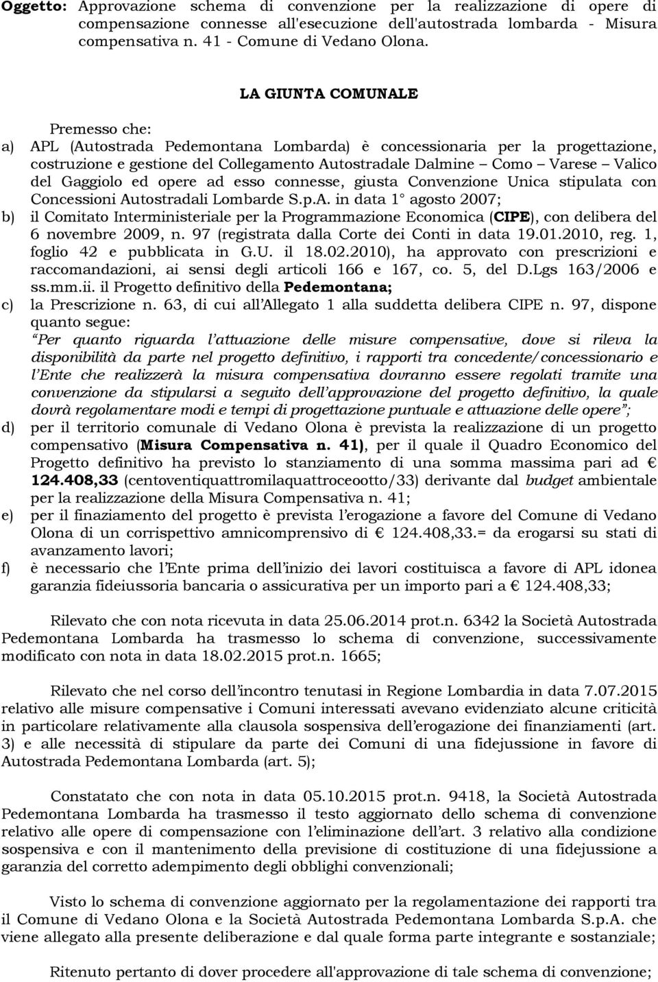 Gaggiolo ed opere ad esso connesse, giusta Convenzione Unica stipulata con Concessioni Au