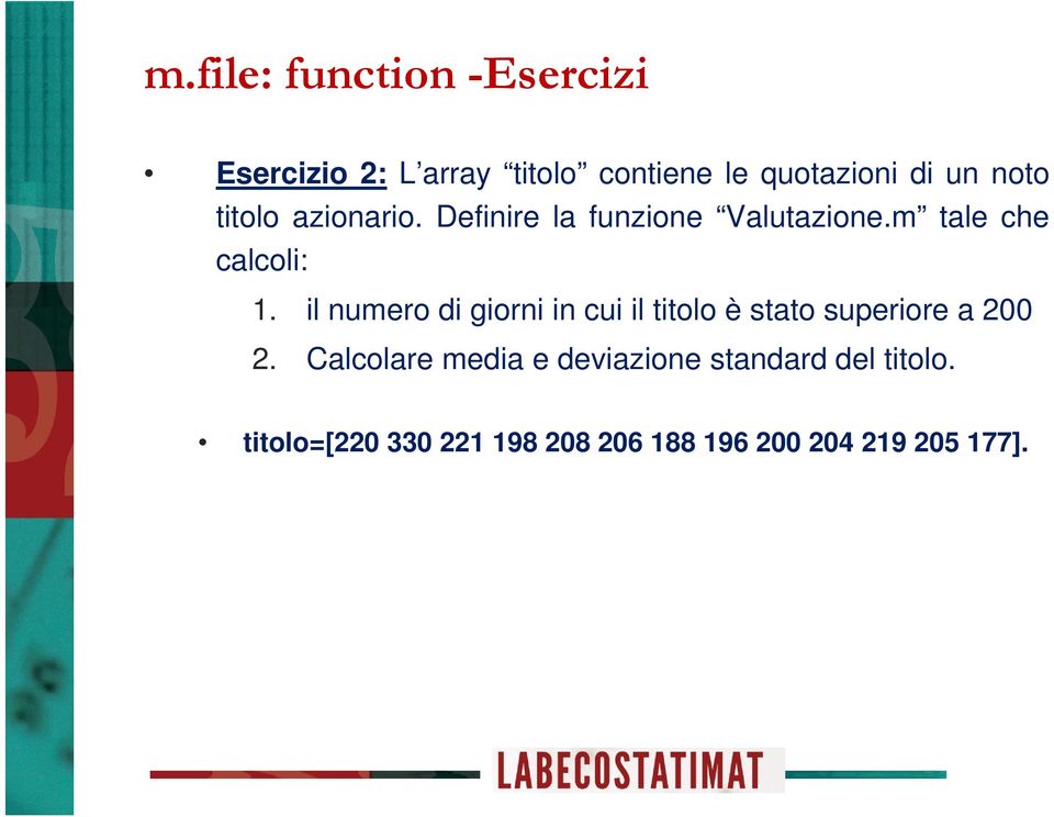 il numero di giorni in cui il titolo è stato superiore a 200 2.