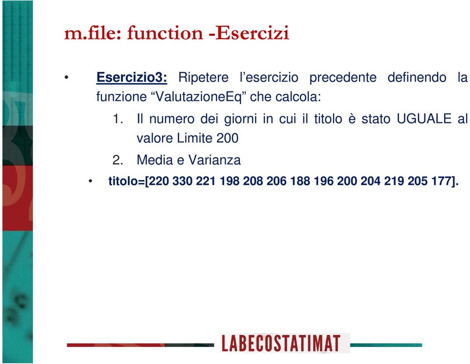 Il numero dei giorni in cui il titolo è stato UGUALE al valore Limite