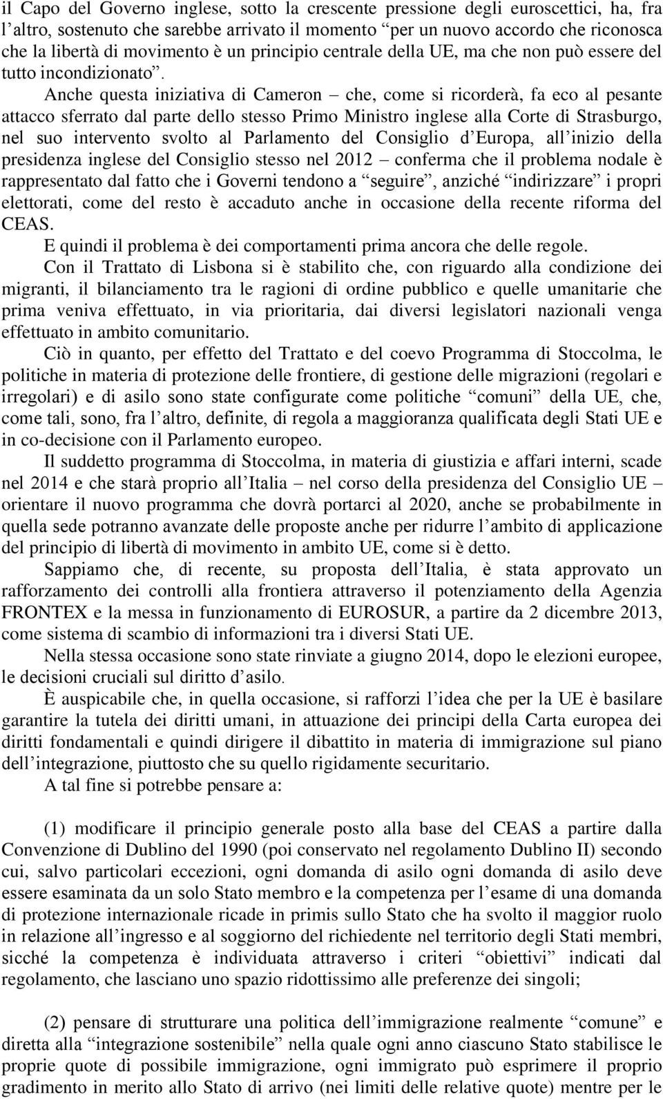 Anche questa iniziativa di Cameron che, come si ricorderà, fa eco al pesante attacco sferrato dal parte dello stesso Primo Ministro inglese alla Corte di Strasburgo, nel suo intervento svolto al