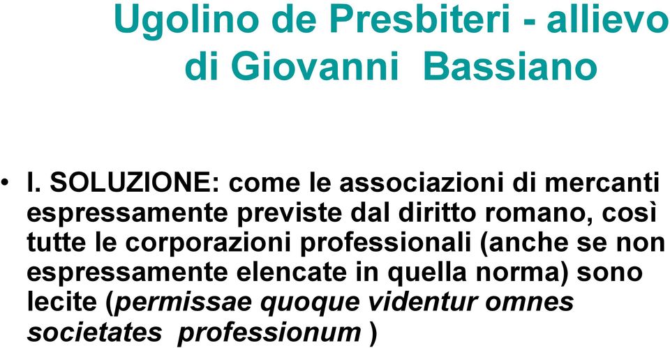 diritto romano, così tutte le corporazioni professionali (anche se non