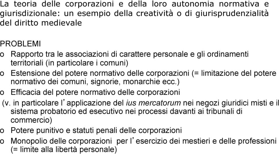 monarchie ecc.) o Efficacia del potere normativo delle corporazioni (v.