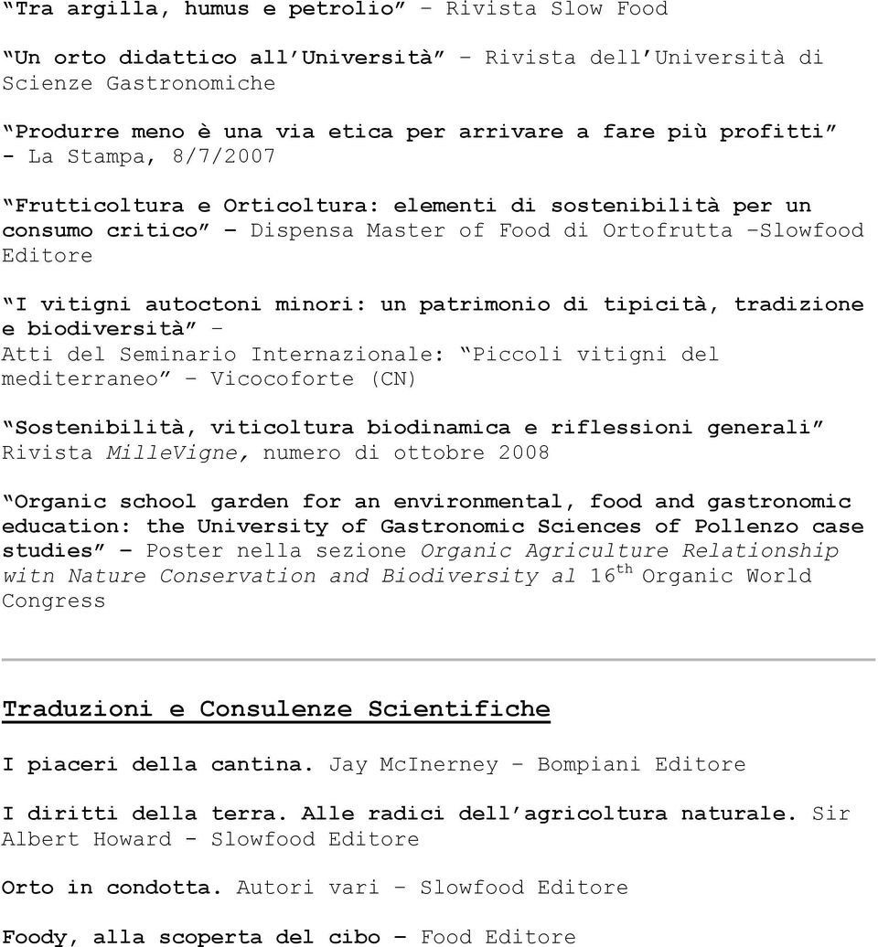 tipicità, tradizione e biodiversità Atti del Seminario Internazionale: Piccoli vitigni del mediterraneo Vicocoforte (CN) Sostenibilità, viticoltura biodinamica e riflessioni generali Rivista