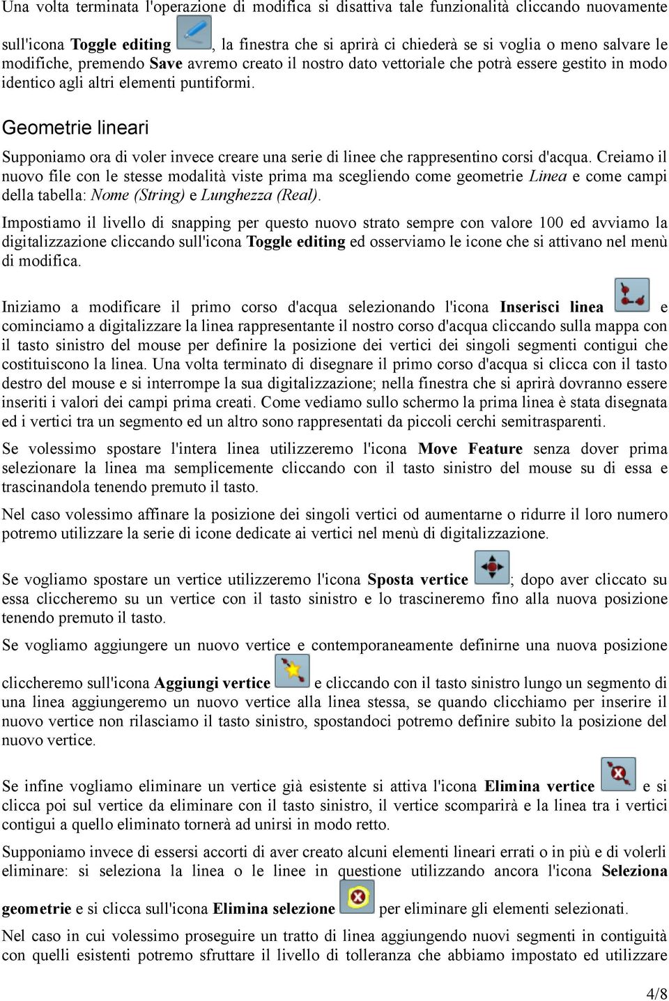 Geometrie lineari Supponiamo ora di voler invece creare una serie di linee che rappresentino corsi d'acqua.