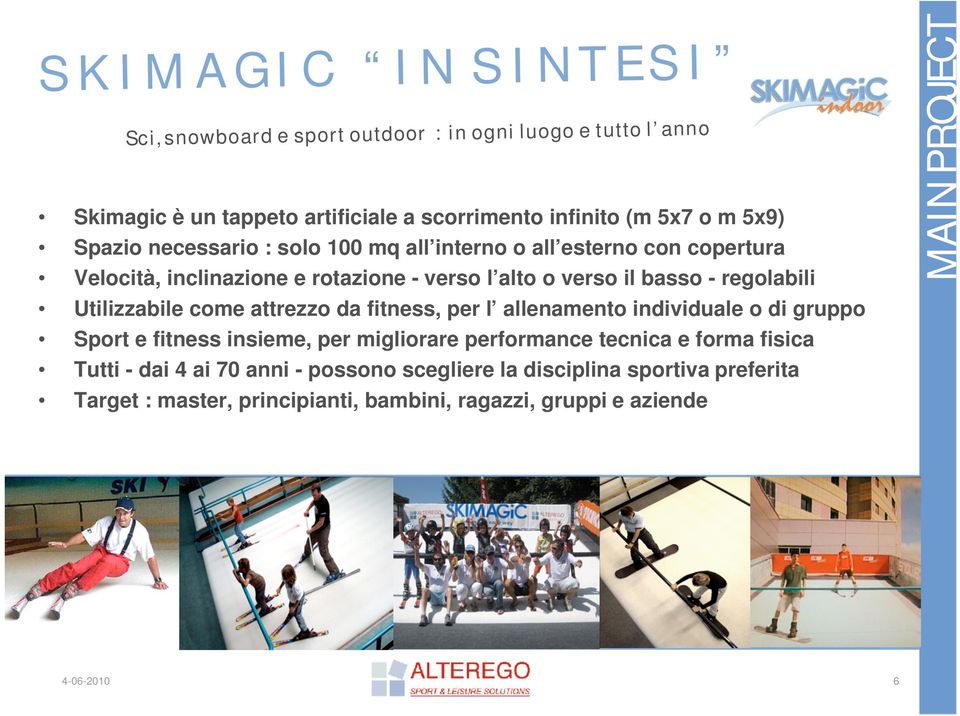 Utilizzabile come attrezzo da fitness, per l allenamento individuale o di gruppo Sport e fitness insieme, per migliorare performance tecnica e forma fisica Tutti