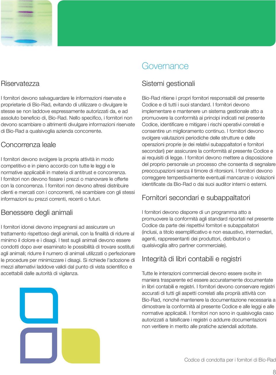 Concorrenza leale I fornitori devono svolgere la propria attività in modo competitivo e in pieno accordo con tutte le leggi e le normative applicabili in materia di antitrust e concorrenza.