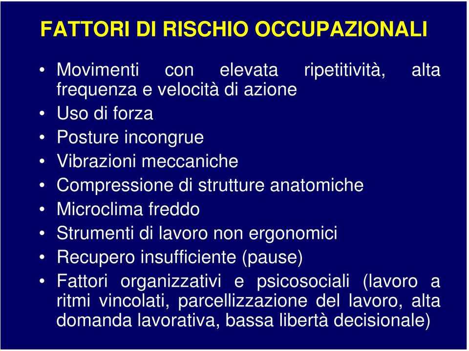 freddo Strumenti di lavoro non ergonomici Recupero insufficiente (pause) Fattori organizzativi e