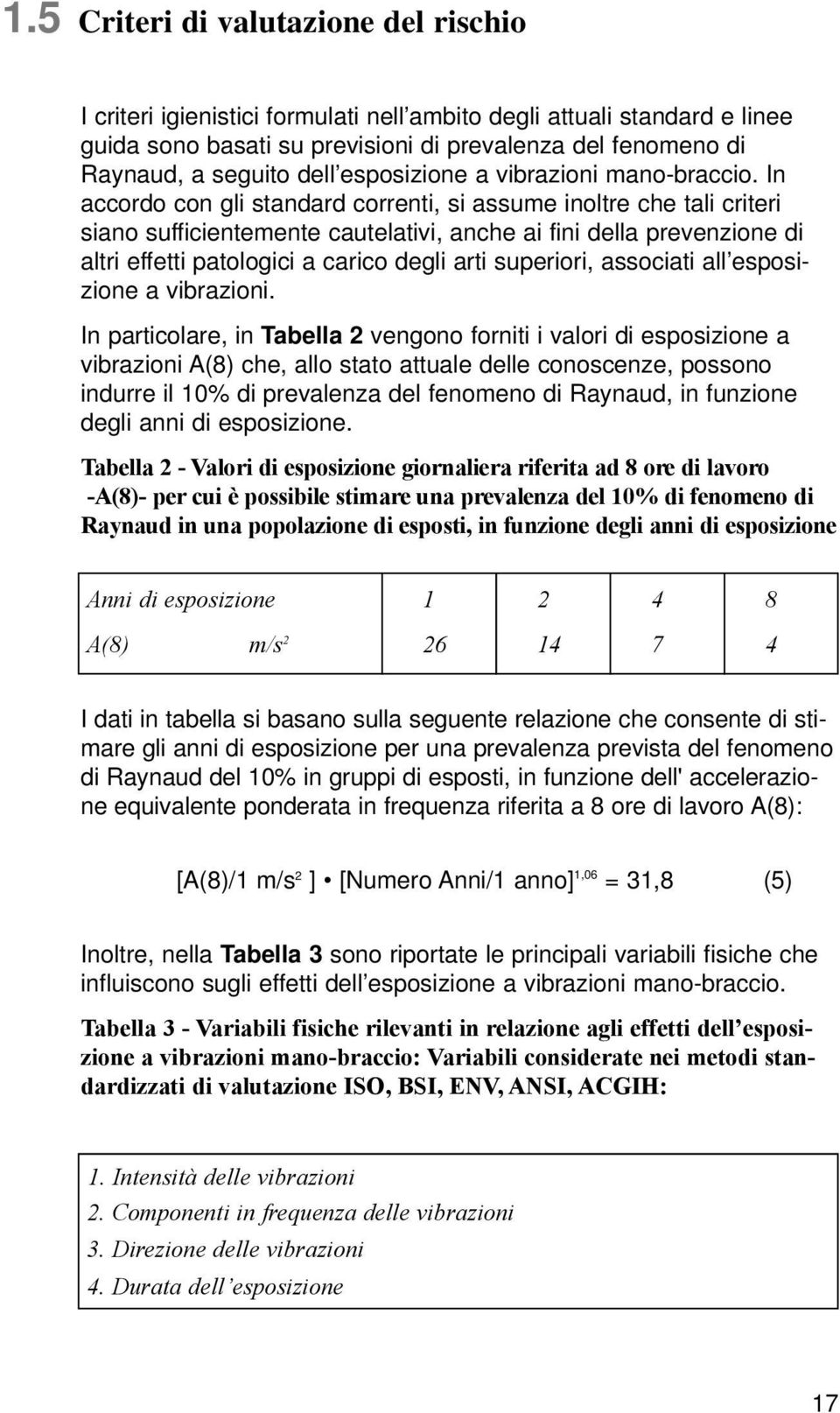 di Raynaud, a seguito dell esposizione a vibrazioni mano-braccio.