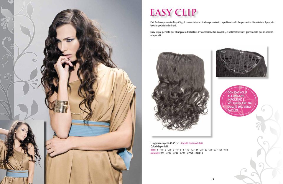 Easy Clip è pensata per allungare ed infoltire, irriconoscibile tra i capelli, è utilizzabile tutti giorni o solo per le occasioni