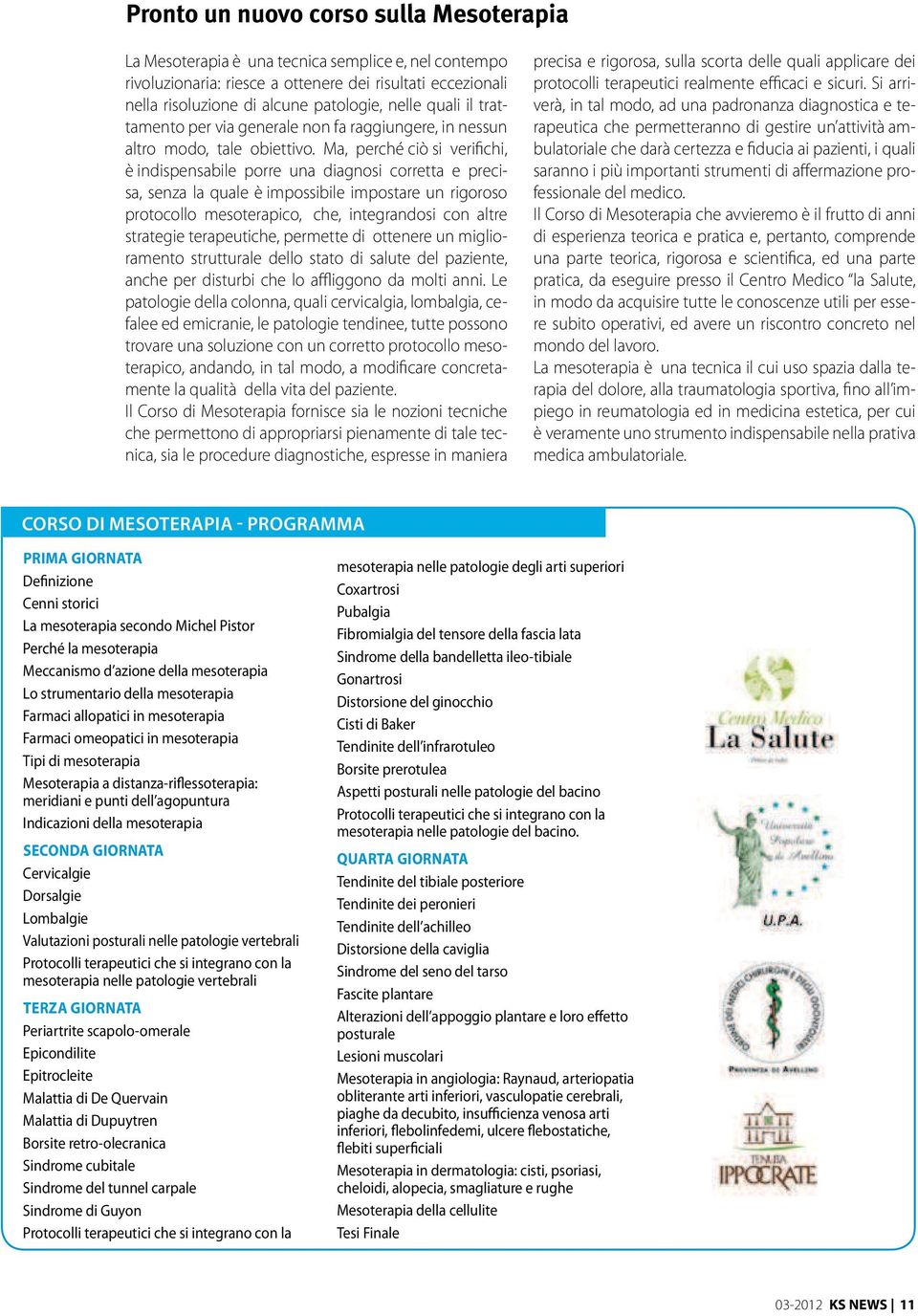 Ma, perché ciò si verifichi, è indispensabile porre una diagnosi corretta e precisa, senza la quale è impossibile impostare un rigoroso protocollo mesoterapico, che, integrandosi con altre strategie