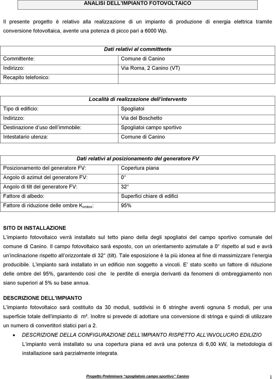 Dati relativi al committente Committente: Via Roma, 2 Canino (VT) Recapito telefonico: Località di realizzazione dell intervento Tipo di edificio: Spogliatoi Via del Boschetto Destinazione d uso dell