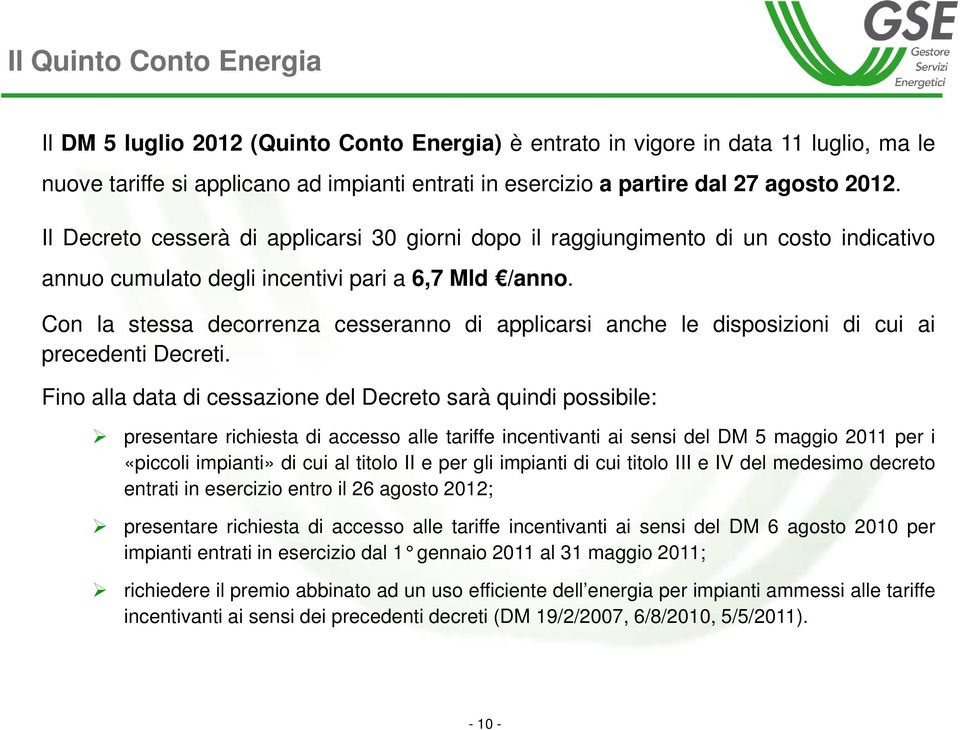 Con la stessa decorrenza cesseranno di applicarsi anche le disposizioni di cui ai precedenti Decreti.