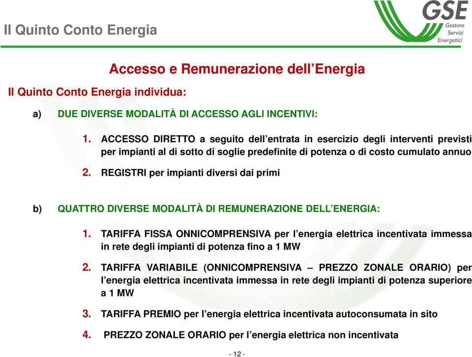 REGISTRI per impianti diversi dai primi b) QUATTRO DIVERSE MODALITÀ DI REMUNERAZIONE DELL ENERGIA: 1.