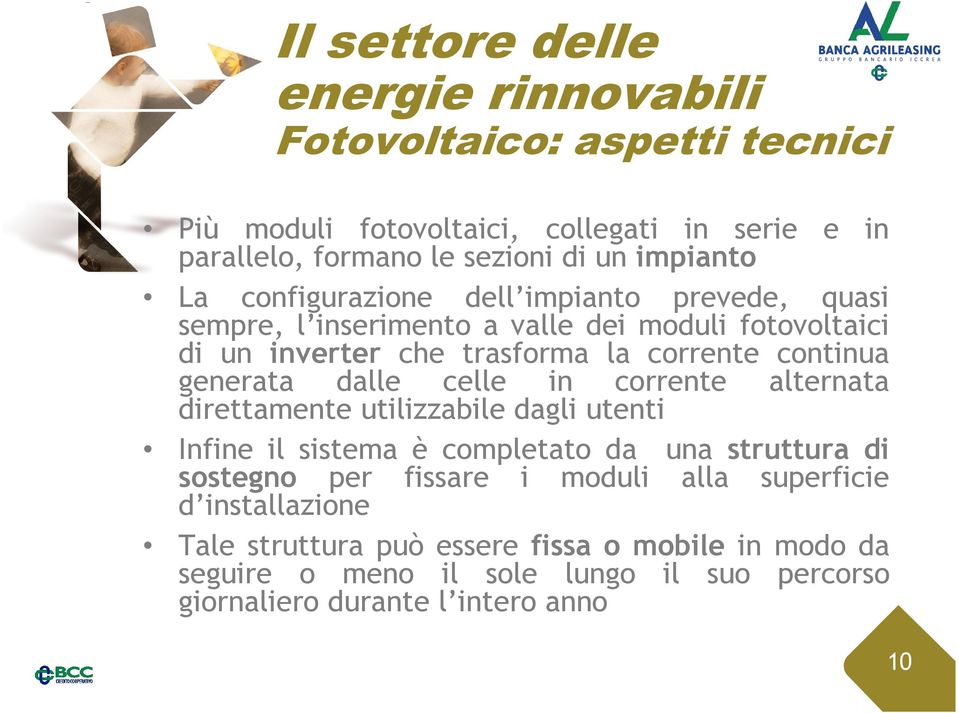 generata dalle celle in corrente alternata direttamente utilizzabile dagli utenti Infine il sistema è completato da una struttura di sostegno per fissare i