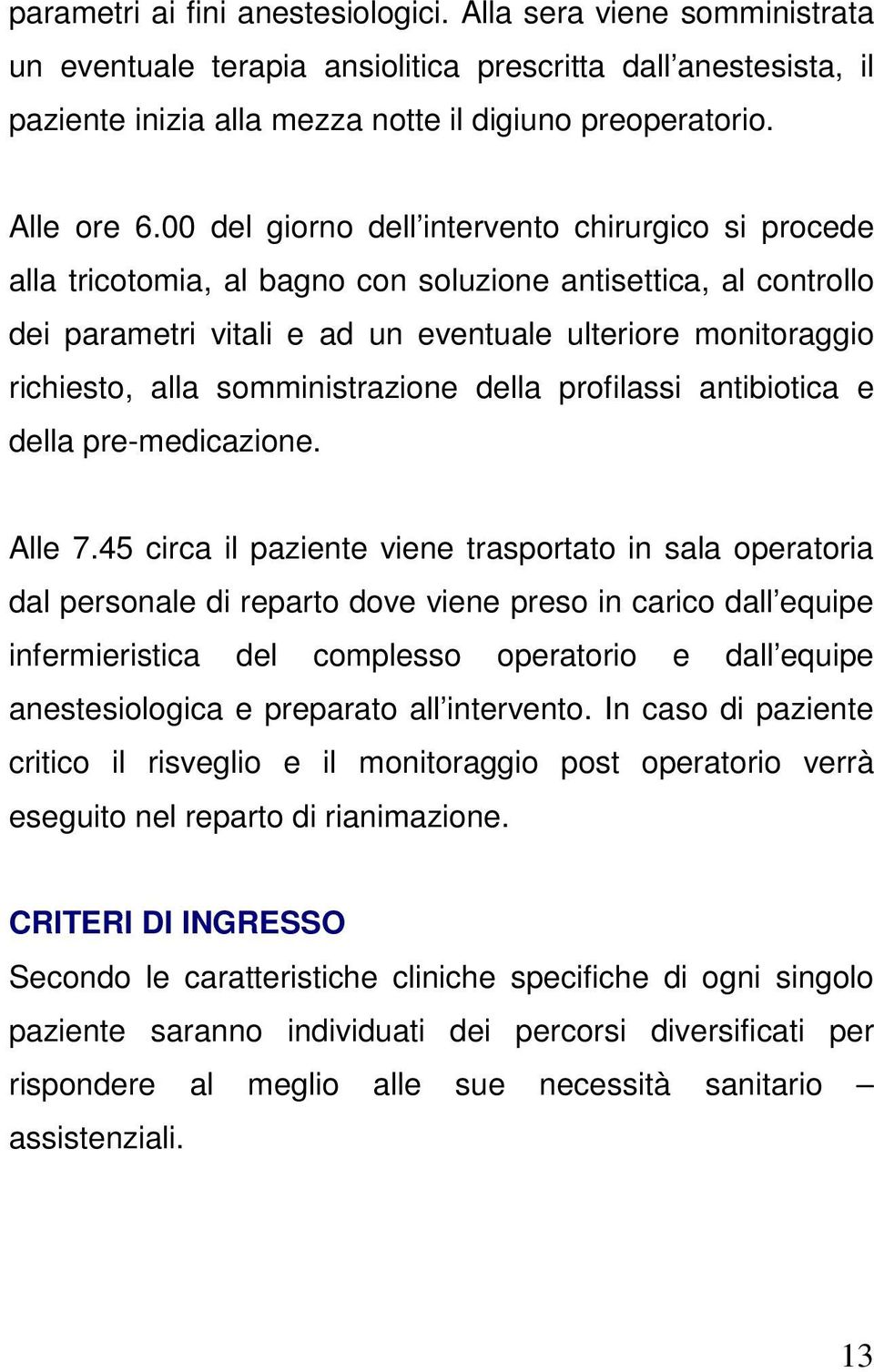 somministrazione della profilassi antibiotica e della pre-medicazione. Alle 7.