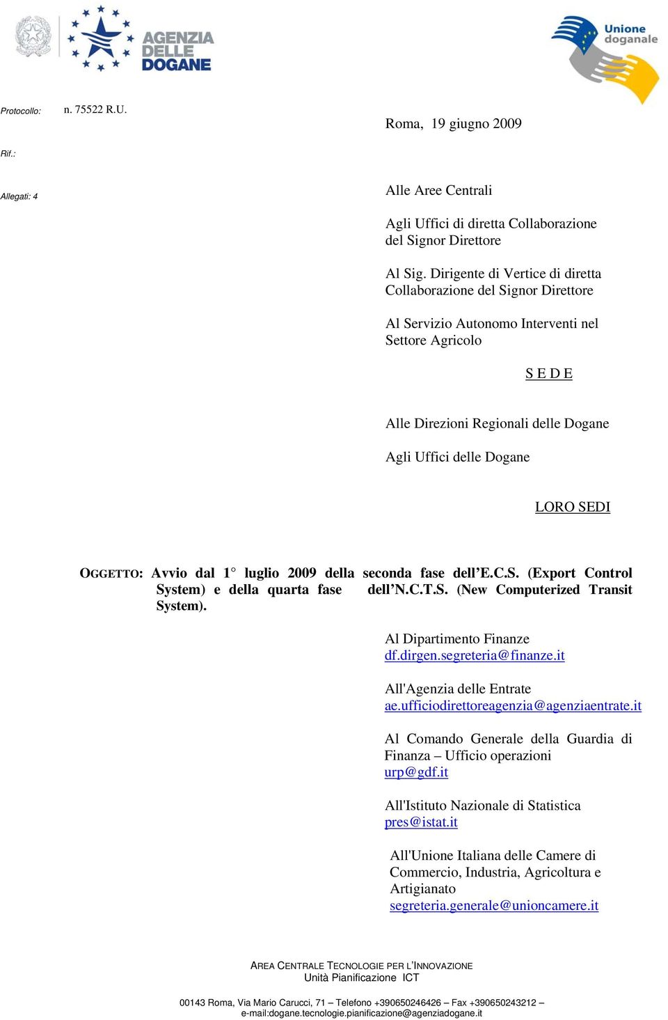 SEDI OGGETTO: Avvio dal 1 luglio 2009 della seconda fase dell E.C.S. (Export Control System) e della quarta fase dell N.C.T.S. (New Computerized Transit System). Al Dipartimento Finanze df.dirgen.