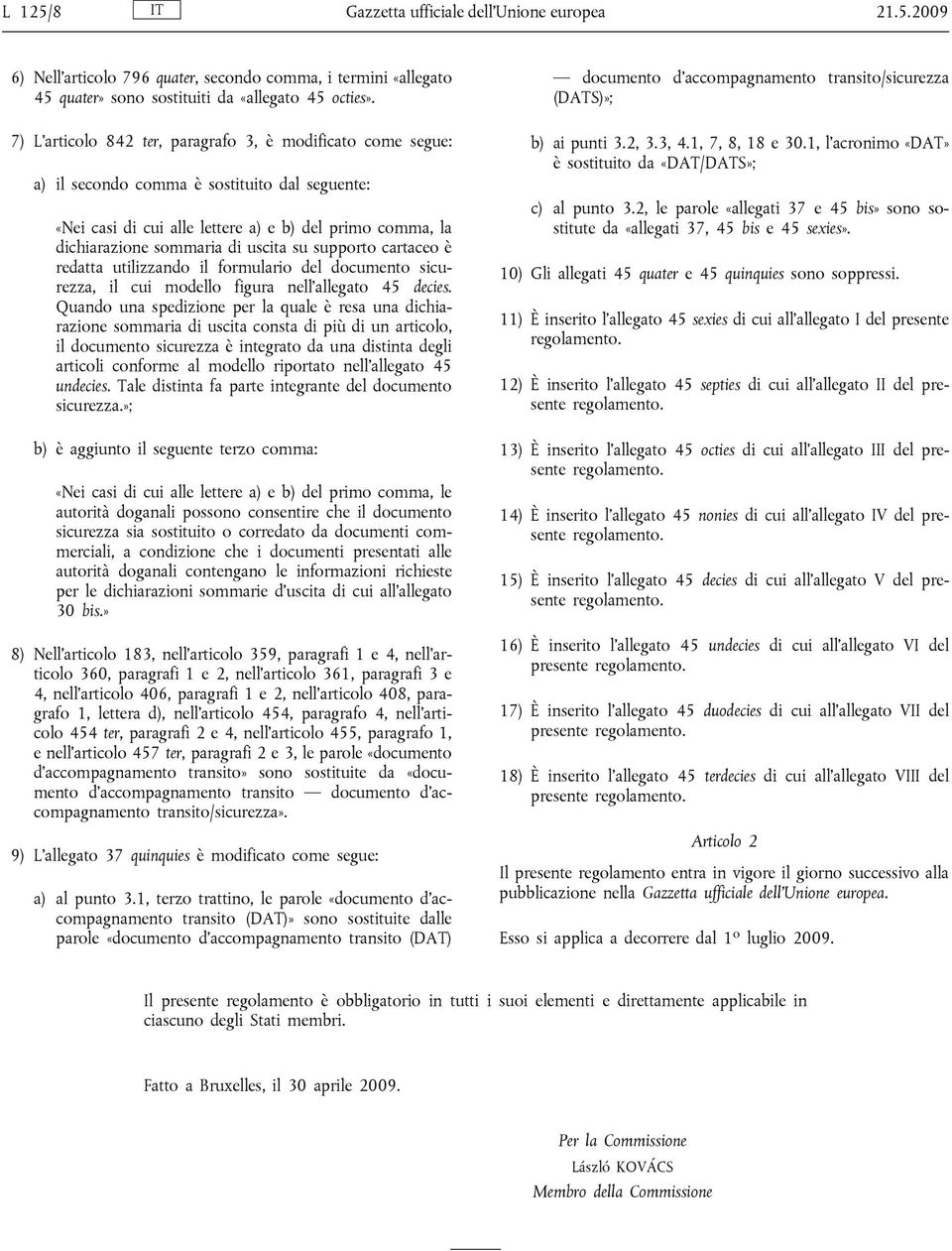 su supporto cartaceo è redatta utilizzando il formulario del documento sicurezza, il cui modello figura nell allegato 45 decies.