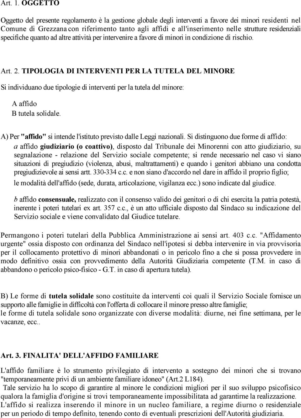 strutture residenziali specifiche quanto ad altre attività per intervenire a favore di minori in condizione di rischio. Art. 2.