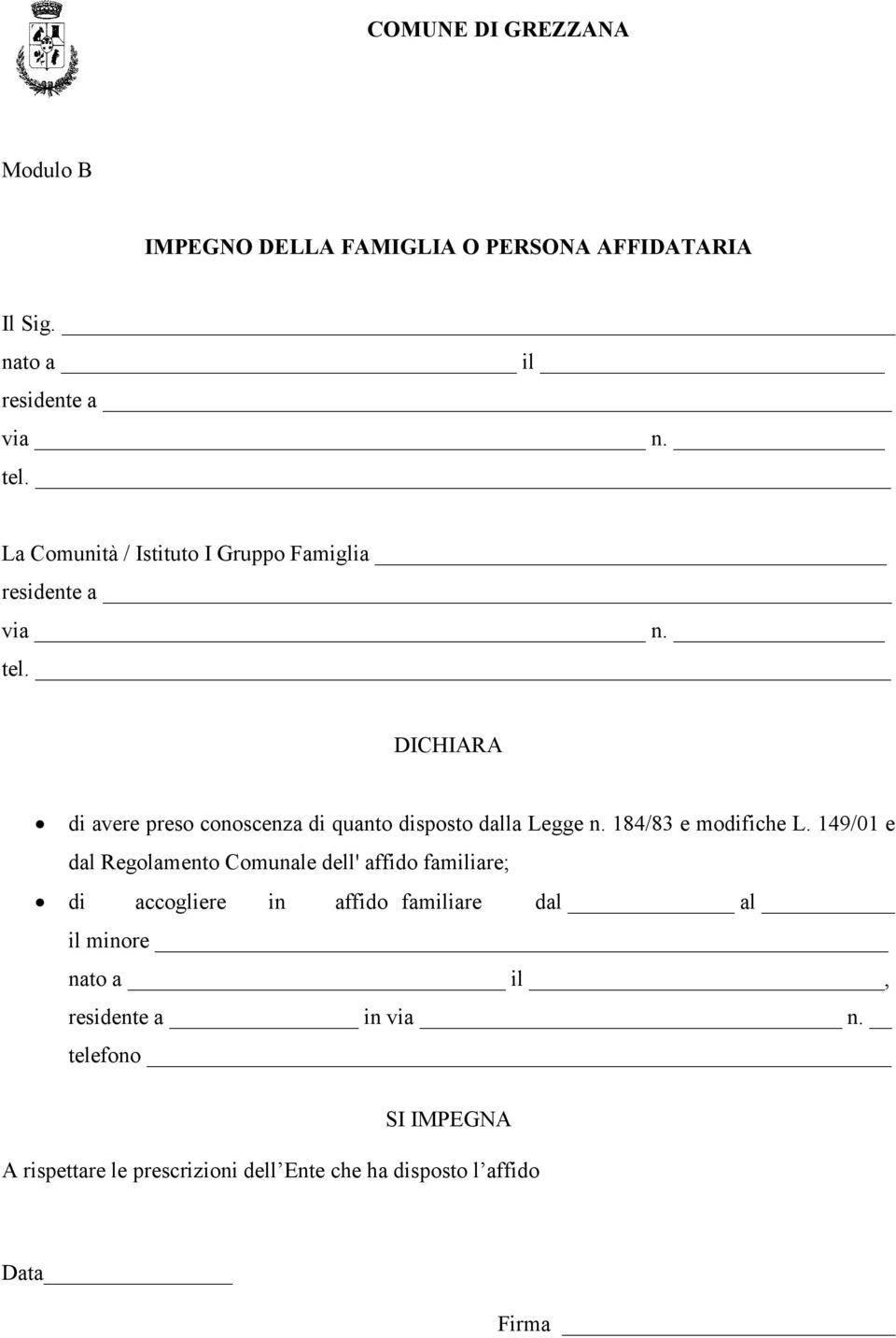 DICHIARA di avere preso conoscenza di quanto disposto dalla Legge n. 184/83 e modifiche L.