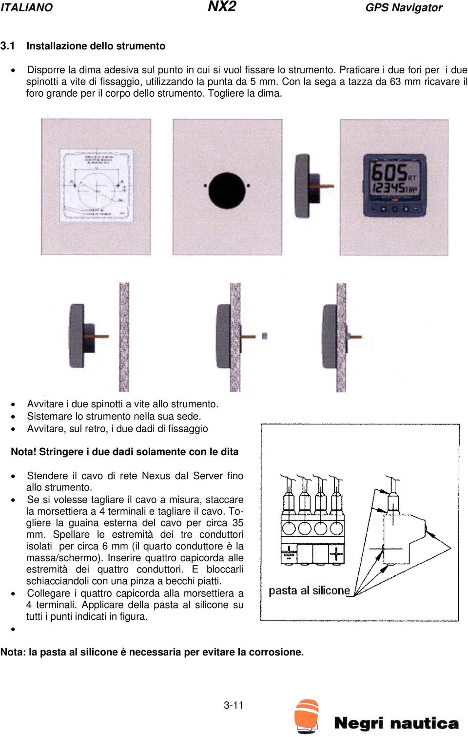 Avvitare, sul retro, i due dadi di fissaggio Nota! Stringere i due dadi solamente con le dita Stendere il cavo di rete Nexus dal Server fino allo strumento.