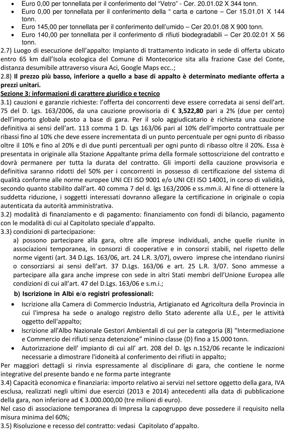 .01.08 X 900 tonn. Euro 140,00 per tonnellata per il conferimento di rifiuti biodegradabili Cer 20