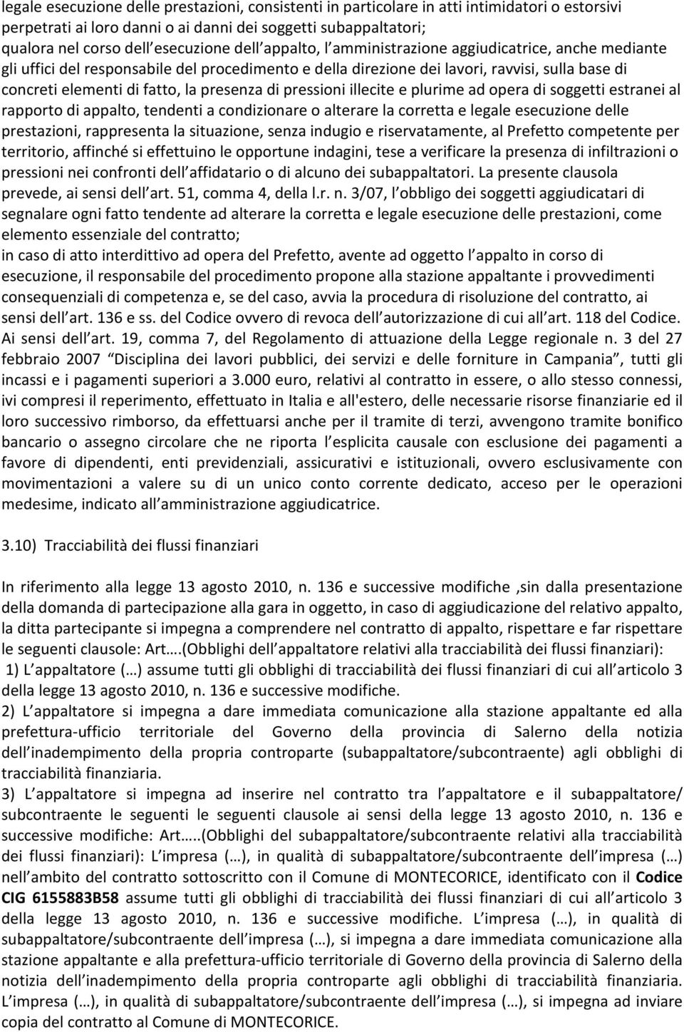 presenza di pressioni illecite e plurime ad opera di soggetti estranei al rapporto di appalto, tendenti a condizionare o alterare la corretta e legale esecuzione delle prestazioni, rappresenta la