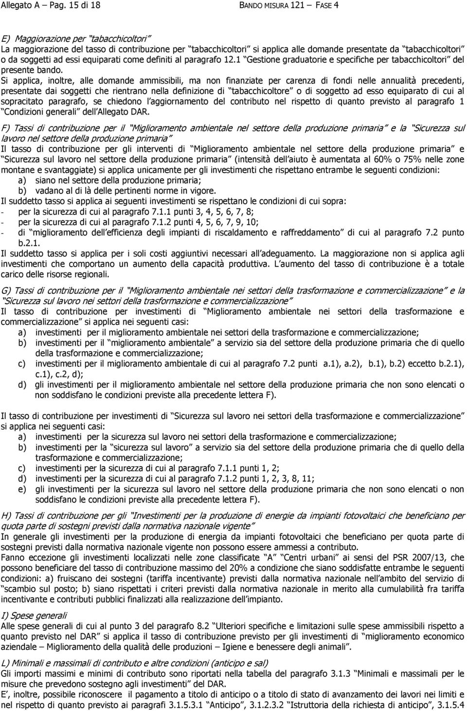 soggetti ad essi equiparati come definiti al paragrafo 12.1 Gestione graduatorie e specifiche per tabacchicoltori del presente bando.