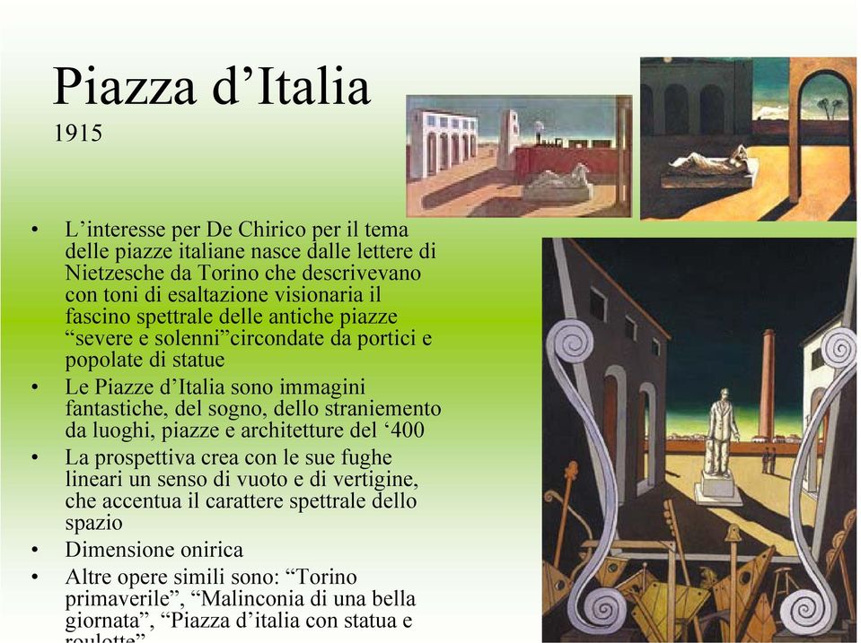 fantastiche, del sogno, dello straniemento da luoghi, piazze e architetture del 400 La prospettiva crea con le sue fughe lineari un senso di vuoto e di vertigine,