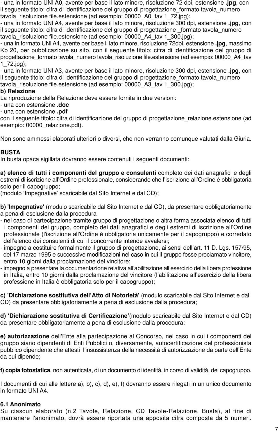 jpg); - una in formato UNI A4, avente per base il lato minore, risoluzione 300 dpi, estensione.