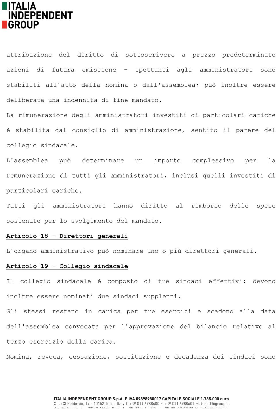 L'assemblea può determinare un importo complessivo per la remunerazione di tutti gli amministratori, inclusi quelli investiti di particolari cariche.