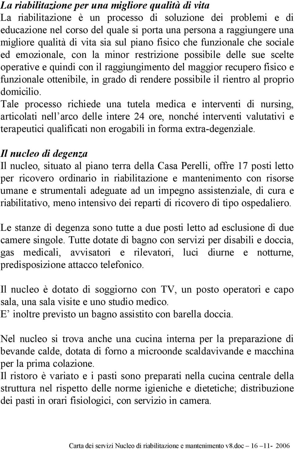 e funzionale ottenibile, in grado di rendere possibile il rientro al proprio domicilio.